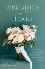 Weddings from the Heart: Contemporary and Traditional Ceremonies for an Unforgettable Wedding