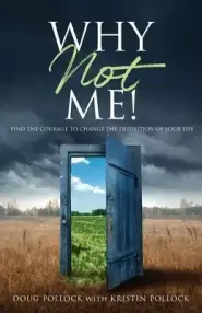 Why Not Me!: Find the Courage to Change the Definition of Your Life