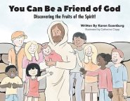 You Can Be a Friend of God: Discovering the Fruits of the Spirit!