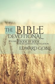 The Bible Devotional: Volume 1 Book by Book, from Genesis to Revelation