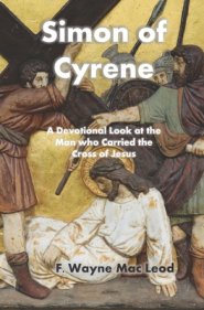 Simon of Cyrene: A Devotional Look at the Man who Carried the Cross of Jesus