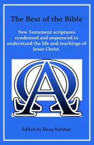 The Best of the Bible: New Testament scriptures condensed and sequenced to understand the life and teachings of Jesus Christ.