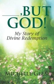 ---, But God: My Story of Divine Redemption