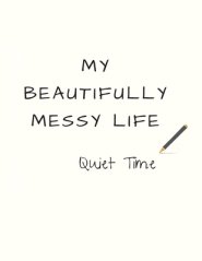 My Beautifully Messy Life: Quiet Time