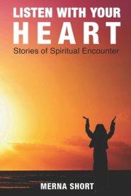 Listen With Your Heart: Stories of Spiritual Encounters