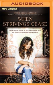 When Strivings Cease: Replacing the Gospel of Self-Improvement with the Gospel of Life-Transforming Grace