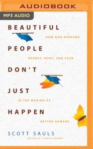 Beautiful People Don't Just Happen: How God Redeems Regret, Hurt, and Fear in the Making of Better Humans