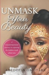 Unmask Your Beauty: A transformational journey to exposing the hidden truth about yourself