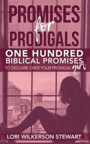 Promises for Prodigals: One Hundred Biblical Promises to Declare Over Your Prodigal Girl