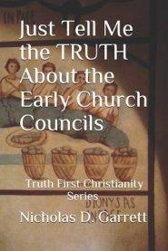 Just Tell Me the Truth about the Early Church Councils