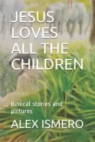 Jesus Loves All the Children: Biblical Stories and Pictures