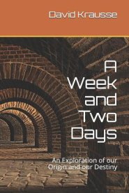 A Week and Two Days: An Exploration of our Origin and our Destiny