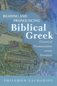 Reading and Pronouncing Biblical Greek: Historical Pronunciation versus Erasmian