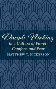 Disciple Making in a Culture of Power, Comfort, and Fear