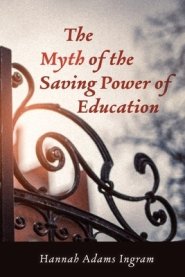 The Myth of the Saving Power of Education