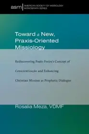 Toward a New, Praxis-Oriented Missiology