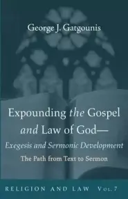 Expounding the Gospel and Law of God-Exegesis and Sermonic Development