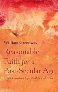 Reasonable Faith for a Post-Secular Age