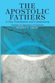 The Apostolic Fathers, A New Translation and Commentary, Volume IV