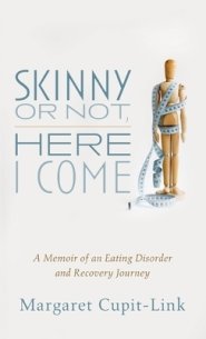 Skinny or Not, Here I Come: A Memoir of an Eating Disorder and Recovery Journey