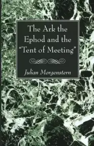 The Ark the Ephod and the "Tent of Meeting"