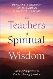 The Teachers of Spiritual Wisdom: Gaining Perspective on Life's Perplexing Questions