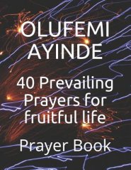 40 Prevailing Prayers for Fruitful Life: Prayer Book