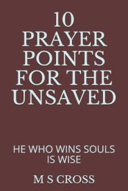 10 Prayer Points for the Unsaved: He Who Wins Souls Is Wise