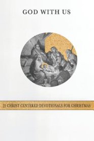 God With Us: 25 Christ-Centered Devotionals for Christmas