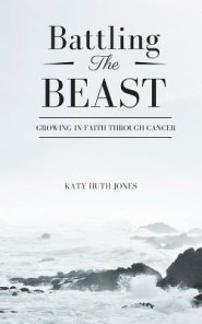 Battling the Beast: Growing in Faith Through Cancer