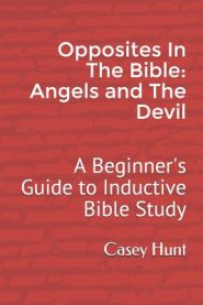 Opposites in the Bible: Angels and the Devil: A Beginner's Guide to Inductive Bible Study