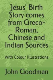 Jesus' Birth Story comes from Greco-Roman, Chinese and Indian Sources: With Colour Illustrations