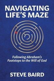 Navigating Life's Maze: Following Abraham's Footsteps to the Will of God