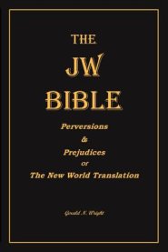 THE  JW BIBLE: Perversions and Prejudices of the New World Translation