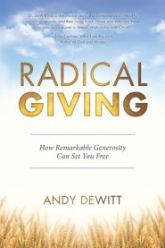 Radical Giving: How Remarkable Generosity Can Set You Free