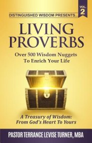 Distinguished Wisdom Presents. . . "Living Proverbs"-Vol.2: Over 500 Wisdom Nuggets To Enrich Your Life