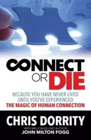 Connect or Die: Because you have never lived until you've experienced the MAGIC of human connection