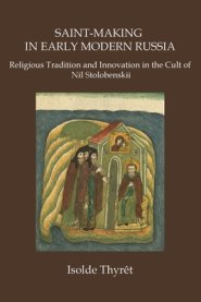 SAINT-MAKING IN EARLY MODERN RUSSIA: Religious Tradition and Innovation in the Cult of Nil Stolobenskii