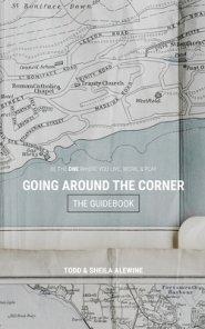 The Guidebook to Going Around The Corner: Be The ONE Where You Live, Work, & Play