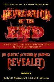 Revelation of the End, Volume 1: Correcting the Misinterpretations of End Time Prophecy