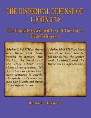 The Historical Defense of 1 John 5: 7-8: The Unjustly Exscinded Text of the Three Divine Witnesses