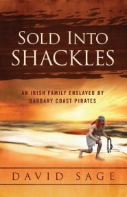 Sold Into Shackles: An Irish Family Enslaved by Barbary Coast Pirates