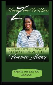 From Zero to Hero: A Winning Formula to Succeed in Life and Business