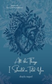 All the Things I Should've Told You: Poems on Love, Grief & Resilience