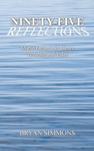 Ninety-Five Reflections: Martin Luther's 95 Theses Yesterday and Today