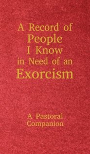 A Record of People I Know in Need of an Exorcism: A Pastoral Companion