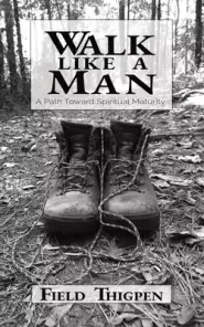 Walk Like A Man: A Path Toward Spiritual Maturity