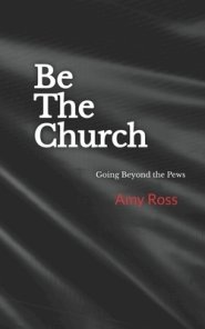 Be The Church : Going Beyond the Pews