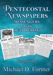 Pentecostal Newspapers: Messengers of an Outpouring