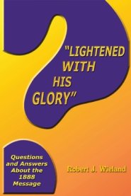 "Lightened With His Glory": Questions and Answers about the 1888 Message